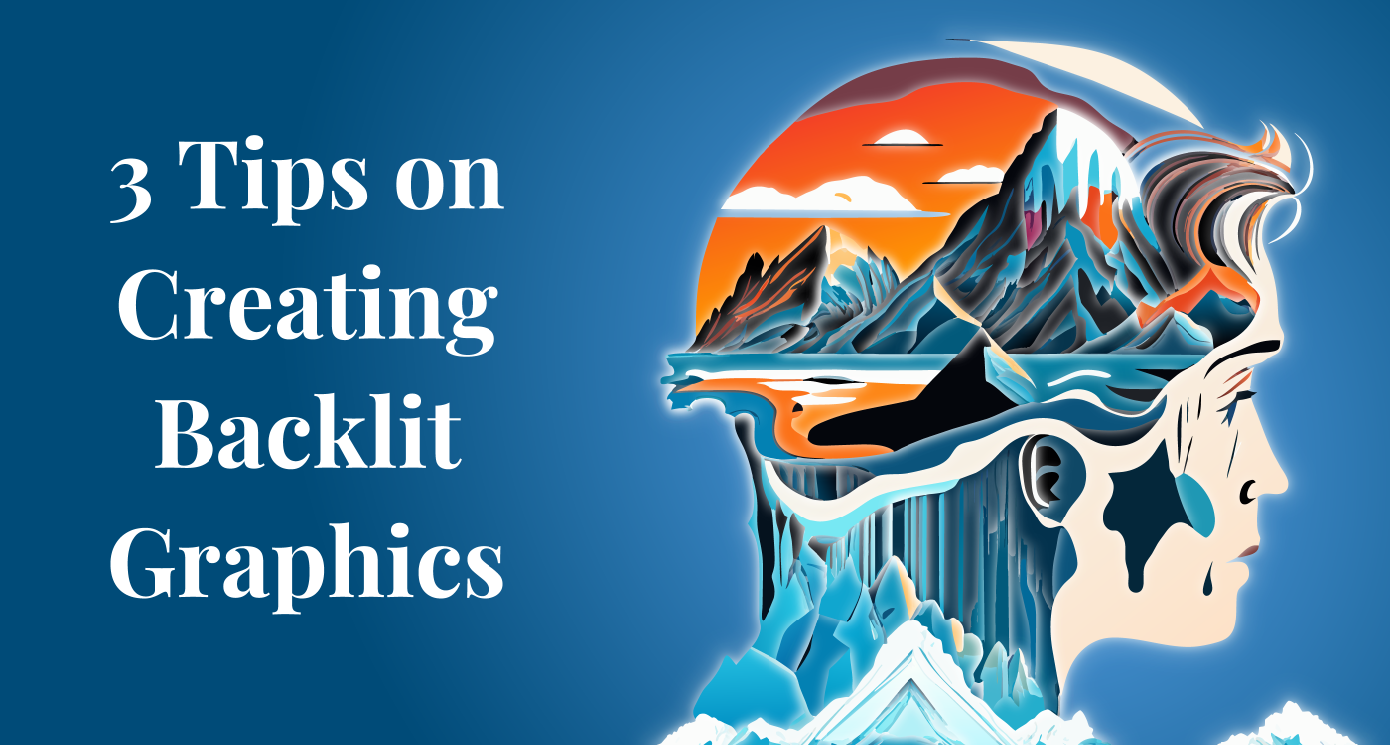 3 Tips to Enhance Your Backlit Graphics